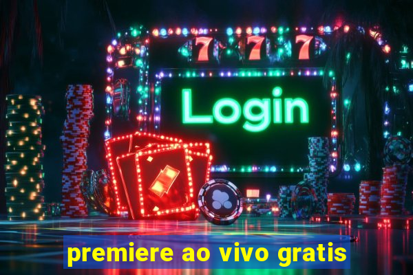 premiere ao vivo gratis